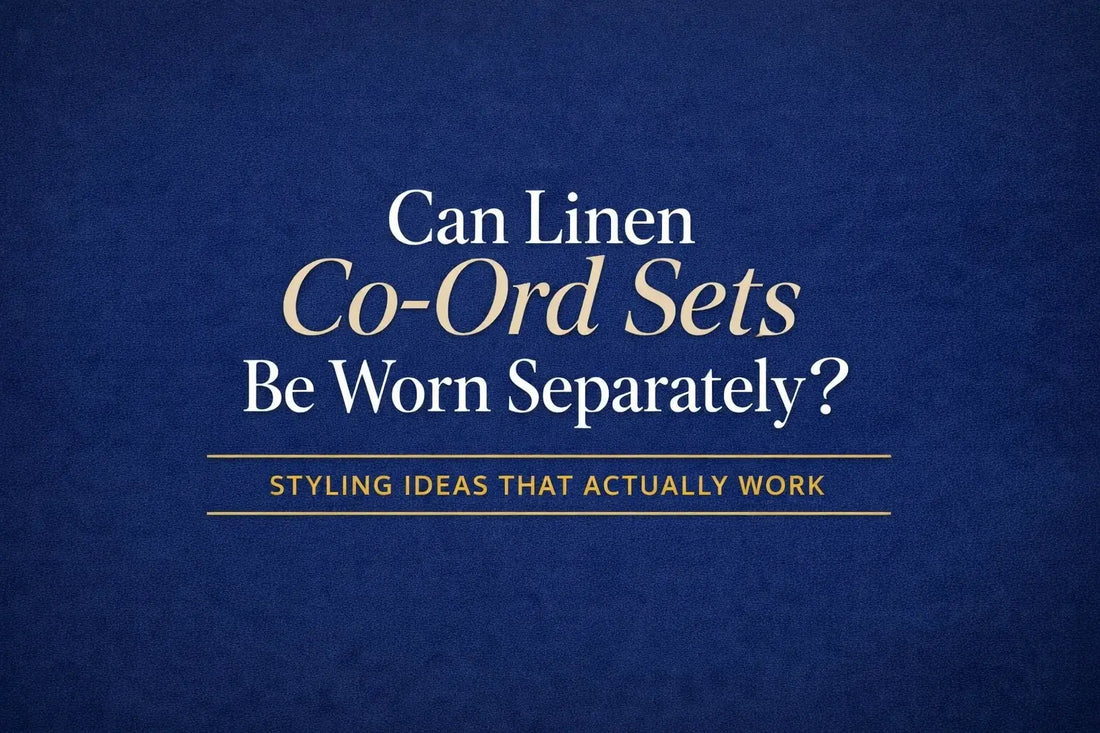 Can Linen Co-Ord Sets Be Worn Separately? Styling Ideas That Actually Work