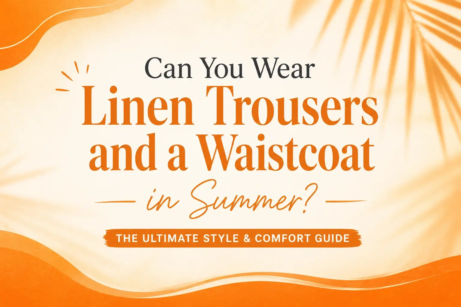 Can You Wear Linen Trousers and a Waistcoat in Summer? The Ultimate Style & Comfort Guide
