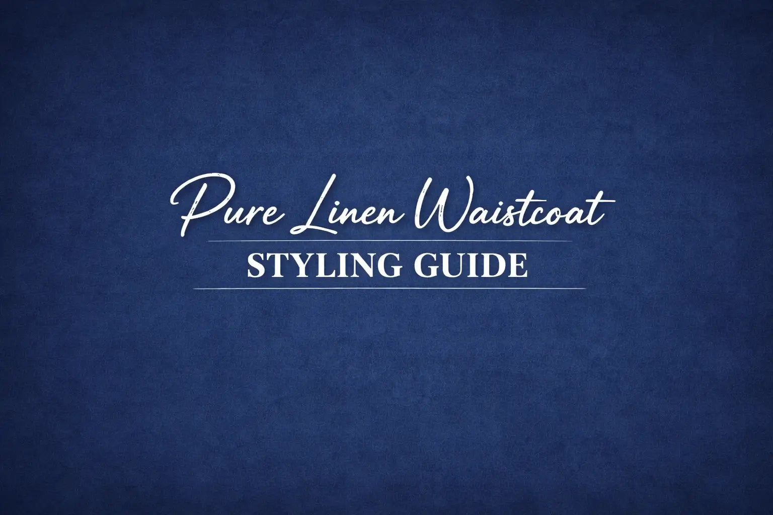 Pure Linen Waistcoat Styling Guide