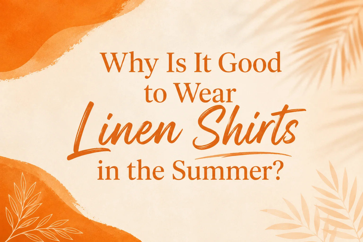 Why Is It Good to Wear Linen Shirts in the Summer?